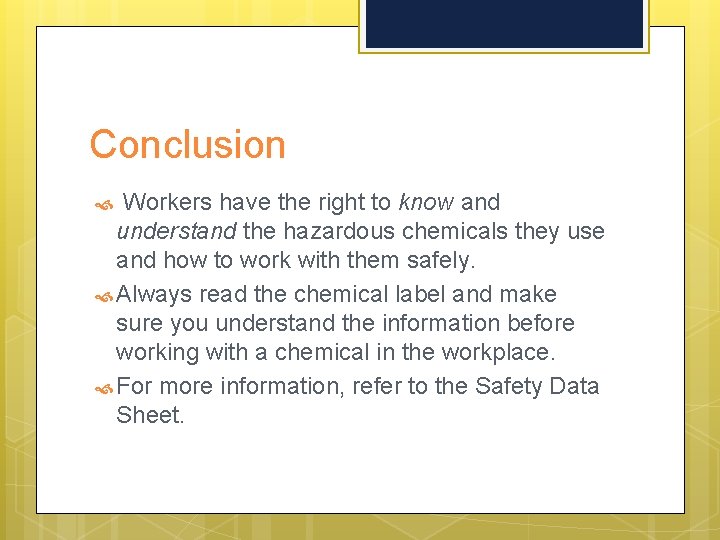 Conclusion Workers have the right to know and understand the hazardous chemicals they use