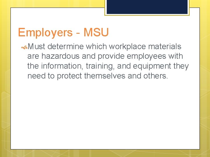 Employers - MSU Must determine which workplace materials are hazardous and provide employees with