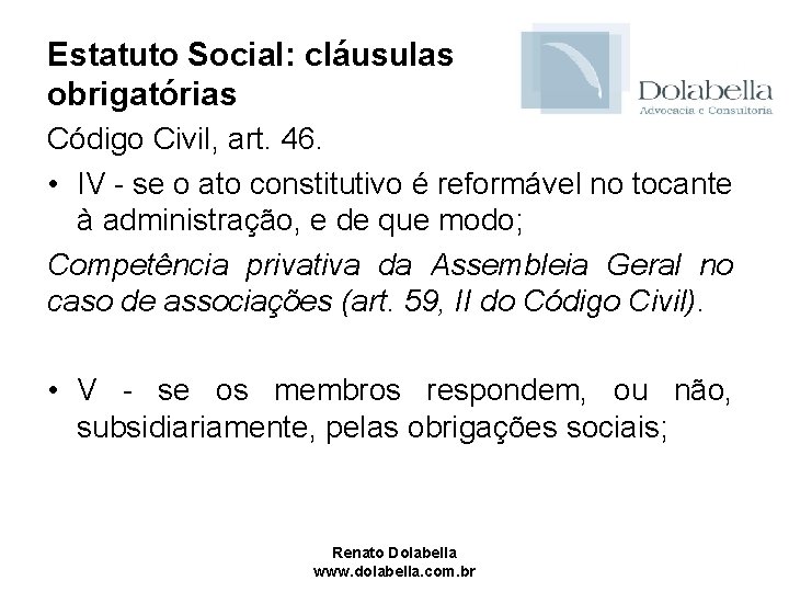 Estatuto Social: cláusulas obrigatórias Código Civil, art. 46. • IV - se o ato