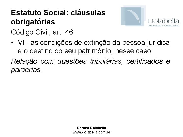 Estatuto Social: cláusulas obrigatórias Código Civil, art. 46. • VI - as condições de