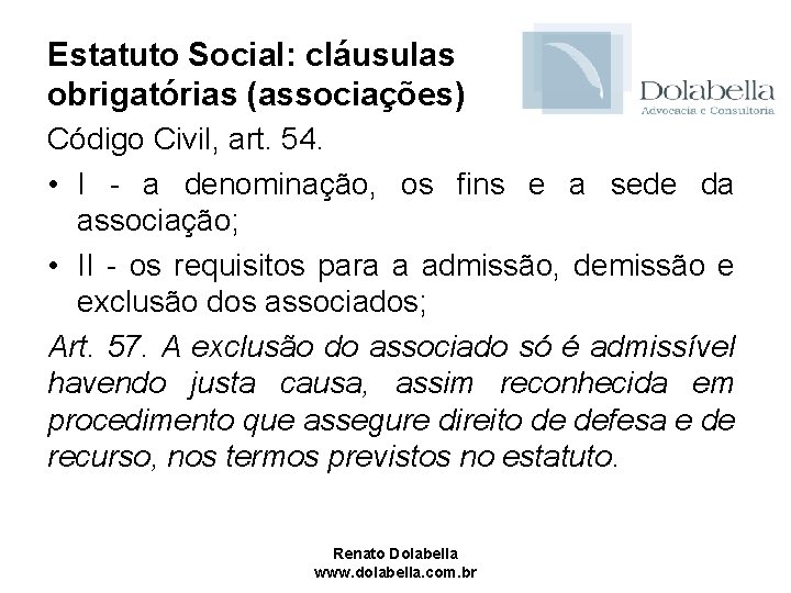 Estatuto Social: cláusulas obrigatórias (associações) Código Civil, art. 54. • I - a denominação,