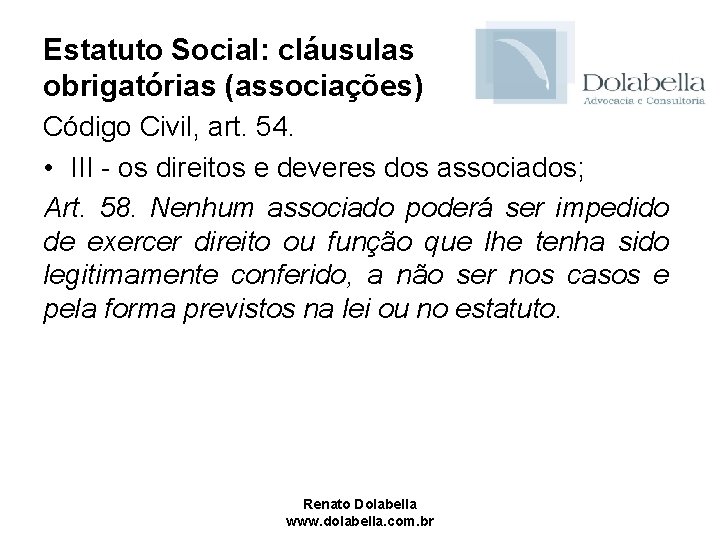 Estatuto Social: cláusulas obrigatórias (associações) Código Civil, art. 54. • III - os direitos