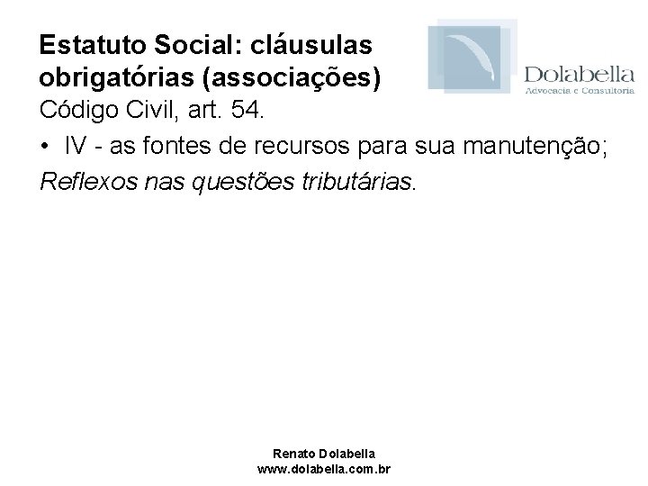 Estatuto Social: cláusulas obrigatórias (associações) Código Civil, art. 54. • IV - as fontes