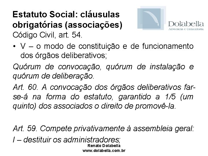 Estatuto Social: cláusulas obrigatórias (associações) Código Civil, art. 54. • V – o modo