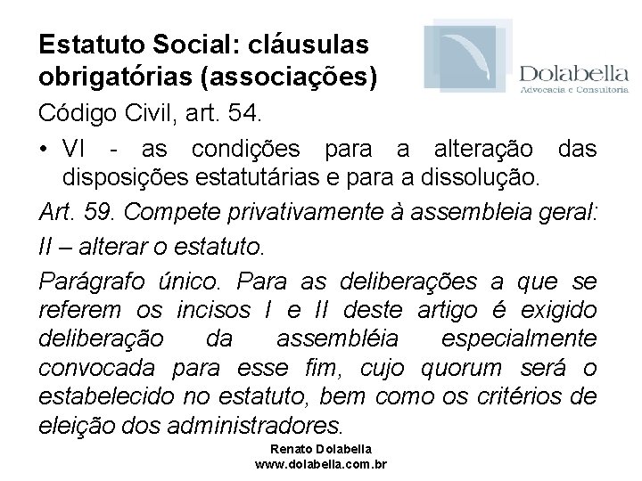 Estatuto Social: cláusulas obrigatórias (associações) Código Civil, art. 54. • VI - as condições