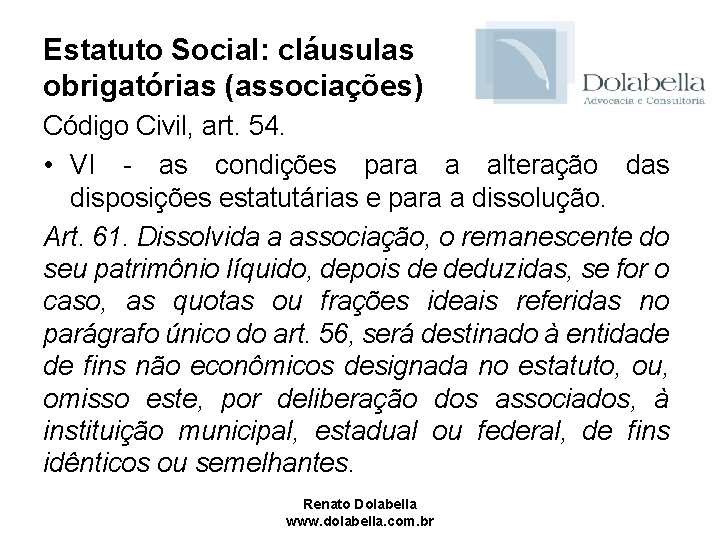 Estatuto Social: cláusulas obrigatórias (associações) Código Civil, art. 54. • VI - as condições