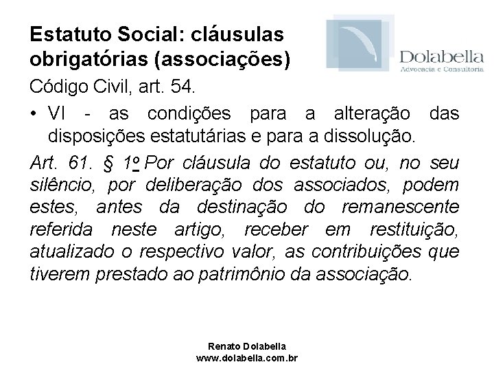 Estatuto Social: cláusulas obrigatórias (associações) Código Civil, art. 54. • VI - as condições