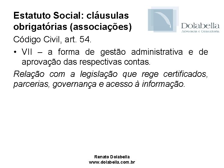 Estatuto Social: cláusulas obrigatórias (associações) Código Civil, art. 54. • VII – a forma