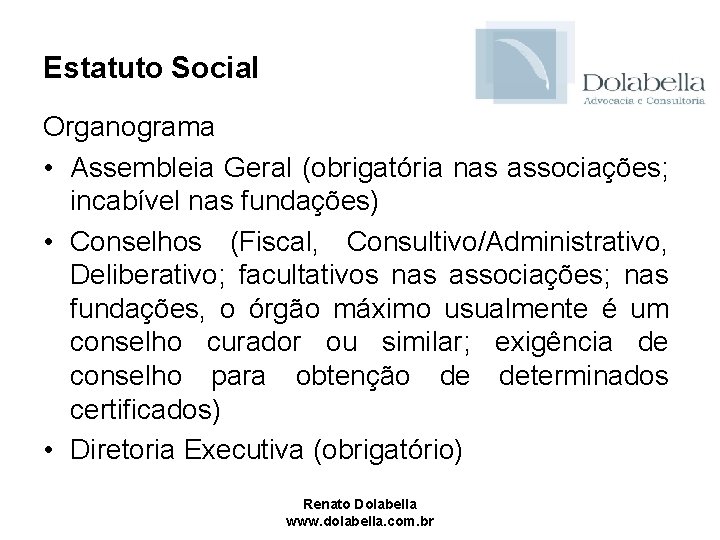 Estatuto Social Organograma • Assembleia Geral (obrigatória nas associações; incabível nas fundações) • Conselhos