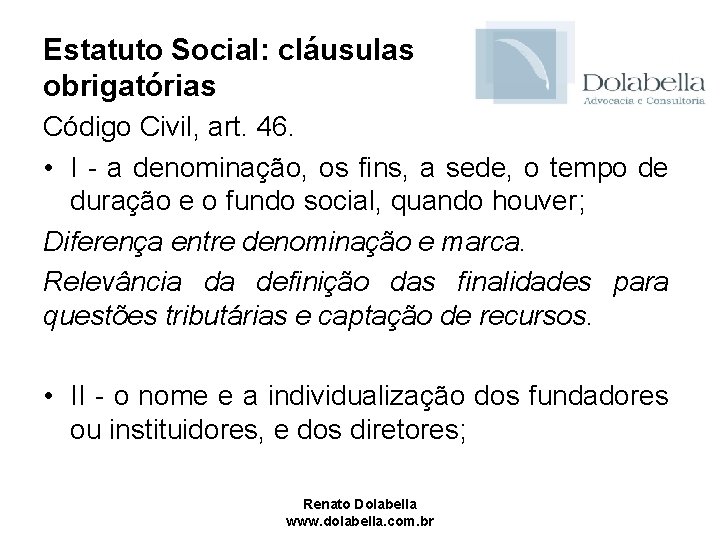 Estatuto Social: cláusulas obrigatórias Código Civil, art. 46. • I - a denominação, os