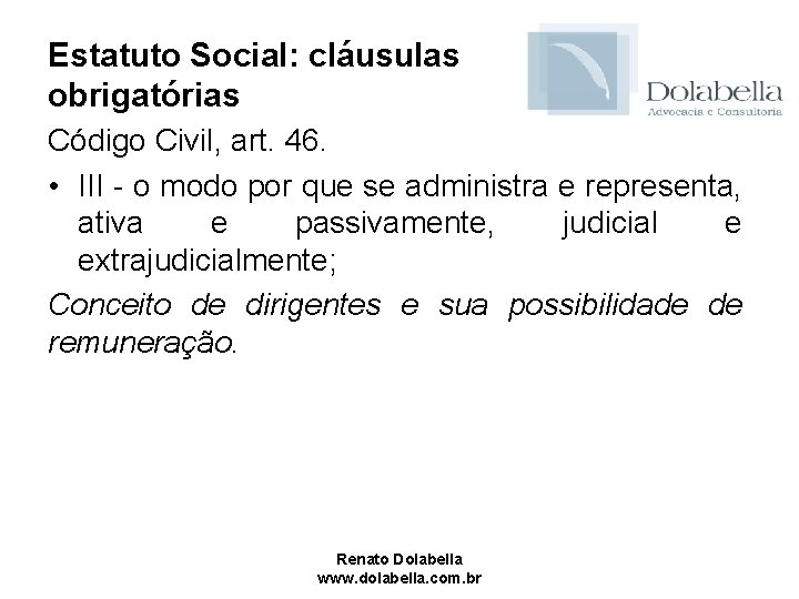 Estatuto Social: cláusulas obrigatórias Código Civil, art. 46. • III - o modo por