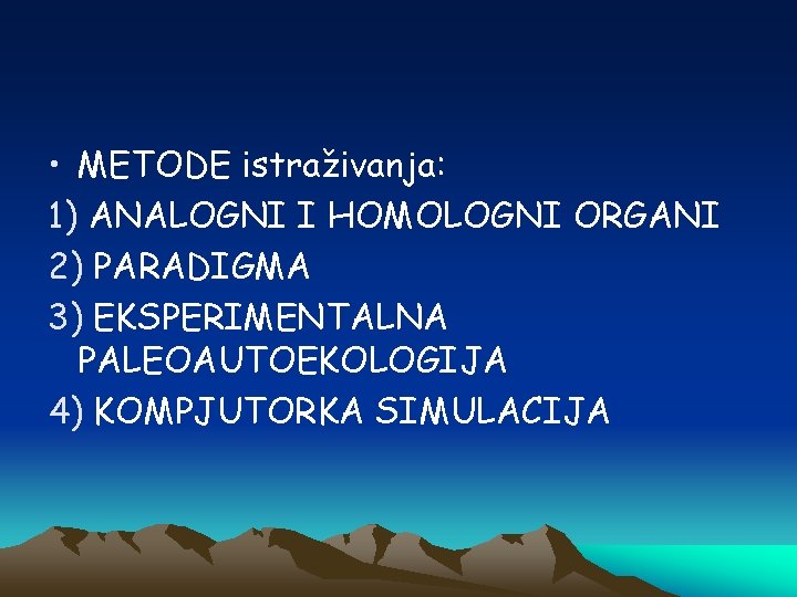  • METODE istraživanja: 1) ANALOGNI I HOMOLOGNI ORGANI 2) PARADIGMA 3) EKSPERIMENTALNA PALEOAUTOEKOLOGIJA