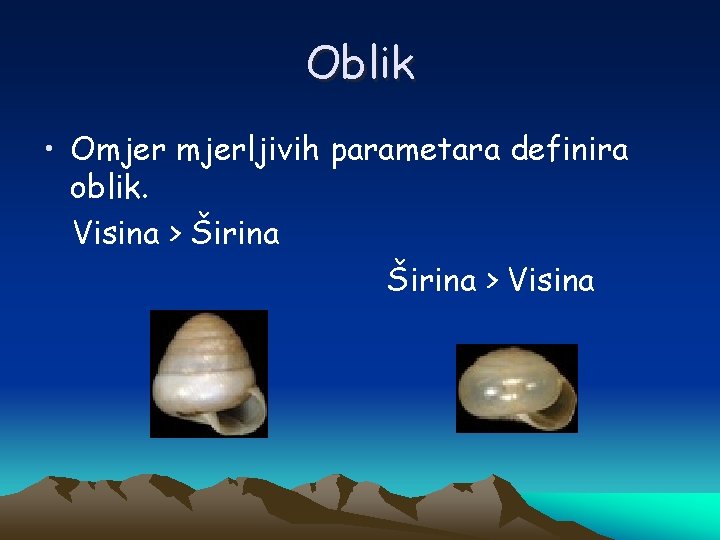 Oblik • Omjerljivih parametara definira oblik. Visina > Širina > Visina 