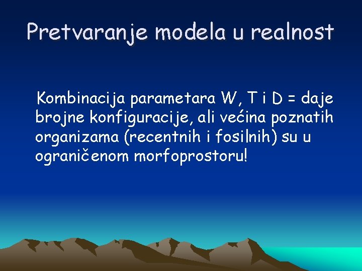 Pretvaranje modela u realnost Kombinacija parametara W, T i D = daje brojne konfiguracije,