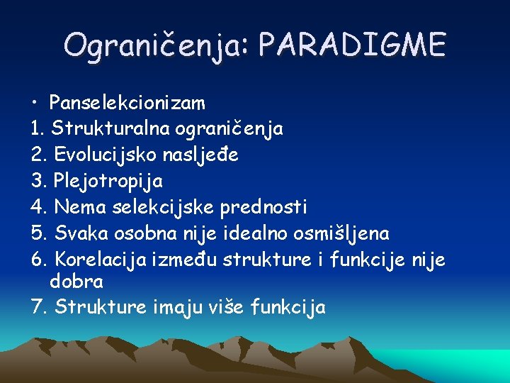 Ograničenja: PARADIGME • Panselekcionizam 1. Strukturalna ograničenja 2. Evolucijsko nasljeđe 3. Plejotropija 4. Nema