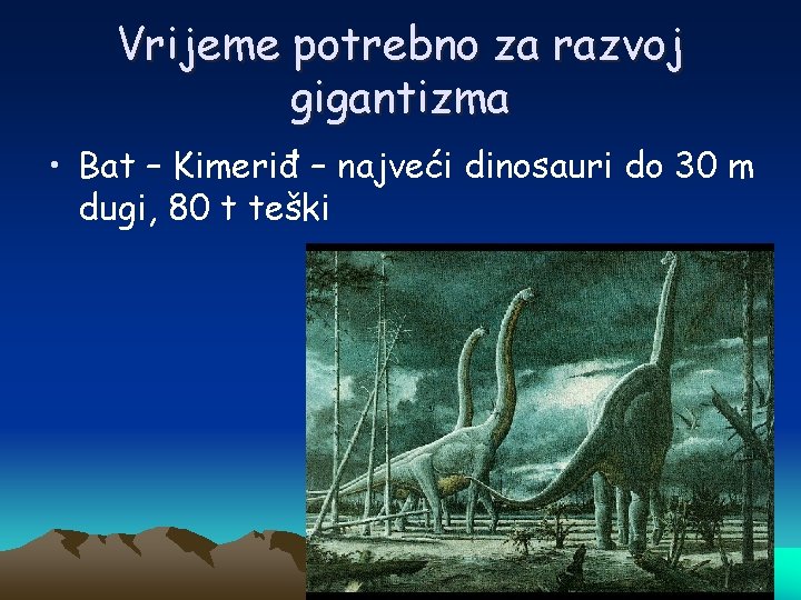 Vrijeme potrebno za razvoj gigantizma • Bat – Kimeriđ – najveći dinosauri do 30