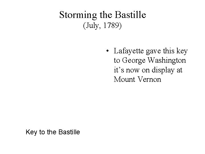 Storming the Bastille (July, 1789) • Lafayette gave this key to George Washington it’s