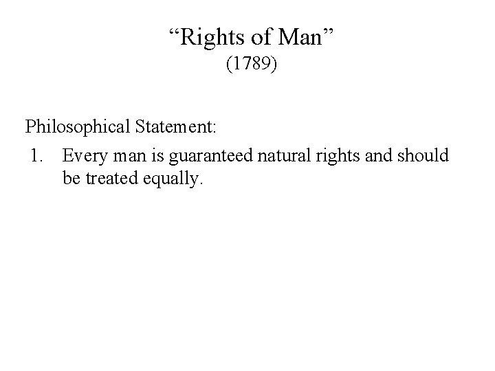 “Rights of Man” (1789) Philosophical Statement: 1. Every man is guaranteed natural rights and