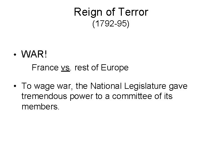 Reign of Terror (1792 -95) • WAR! France vs. rest of Europe • To