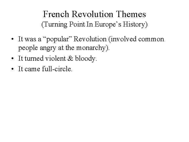 French Revolution Themes (Turning Point In Europe’s History) • It was a “popular” Revolution