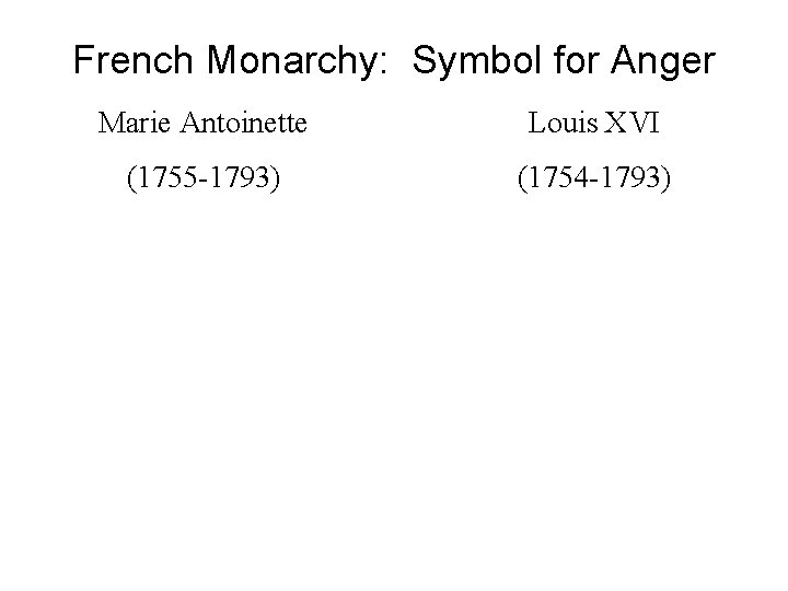 French Monarchy: Symbol for Anger Marie Antoinette Louis XVI (1755 -1793) (1754 -1793) 