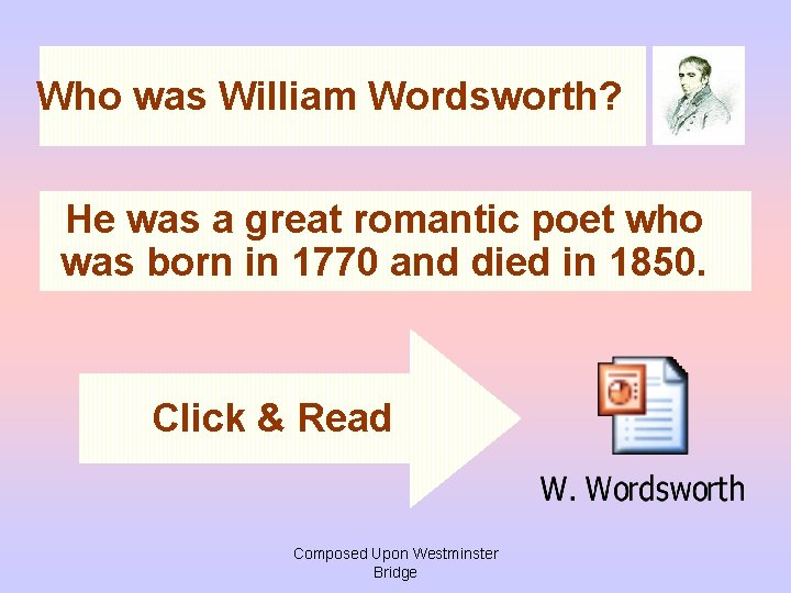 Who was William Wordsworth? He was a great romantic poet who was born in