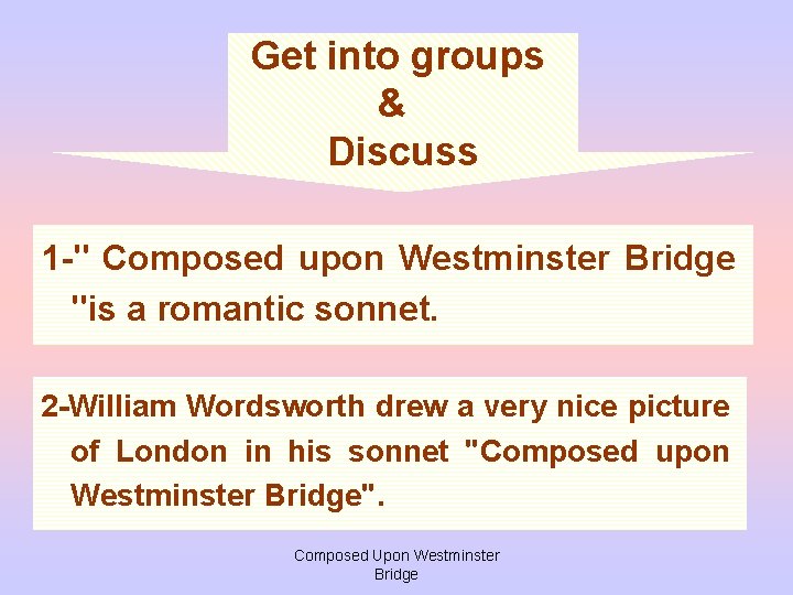 Get into groups & Discuss 1 -" Composed upon Westminster Bridge "is a romantic