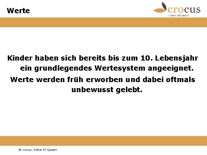 Werte Kinder haben sich bereits bis zum 10. Lebensjahr ein grundlegendes Wertesystem angeeignet. Werte