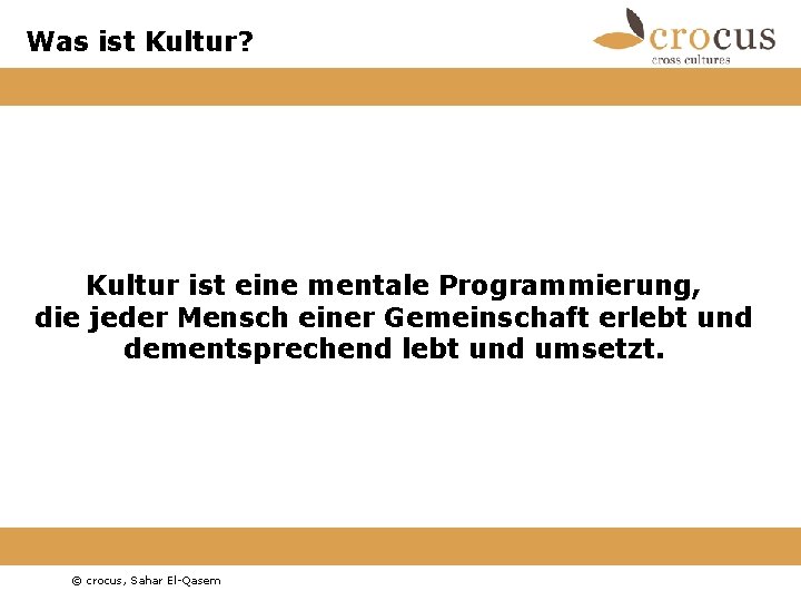 Was ist Kultur? Kultur ist eine mentale Programmierung, die jeder Mensch einer Gemeinschaft erlebt