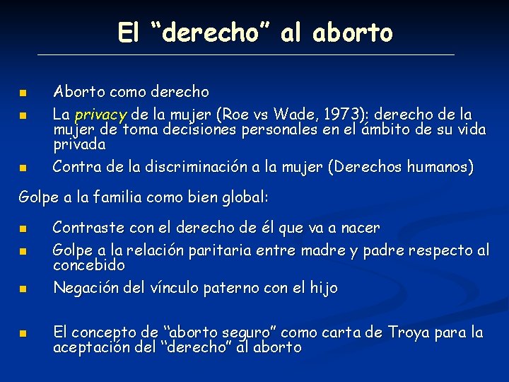 El “derecho” al aborto n n n Aborto como derecho La privacy de la