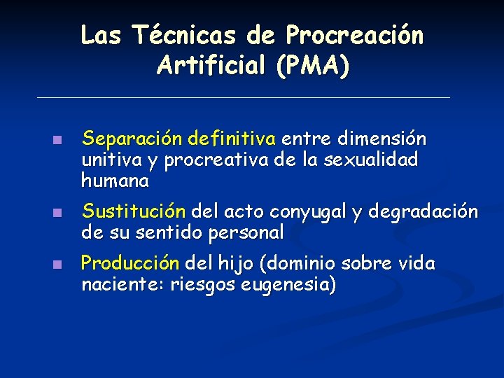 Las Técnicas de Procreación Artificial (PMA) n n n Separación definitiva entre dimensión unitiva