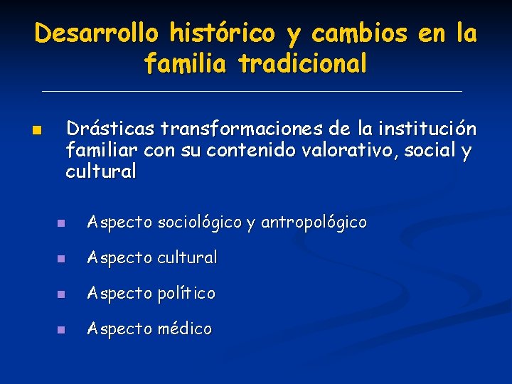 Desarrollo histórico y cambios en la familia tradicional n Drásticas transformaciones de la institución