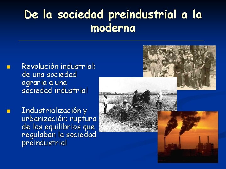 De la sociedad preindustrial a la moderna n n Revolución industrial: de una sociedad