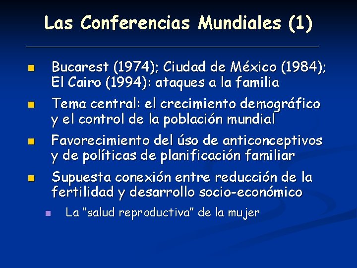 Las Conferencias Mundiales (1) n n Bucarest (1974); Ciudad de México (1984); El Cairo