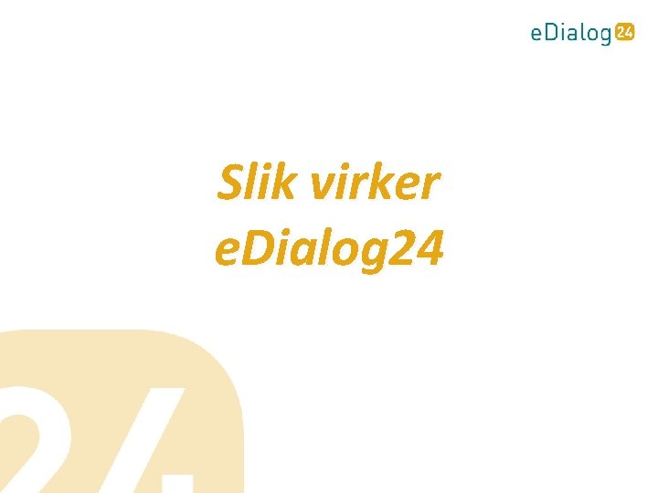 Slik virker e. Dialog 24 