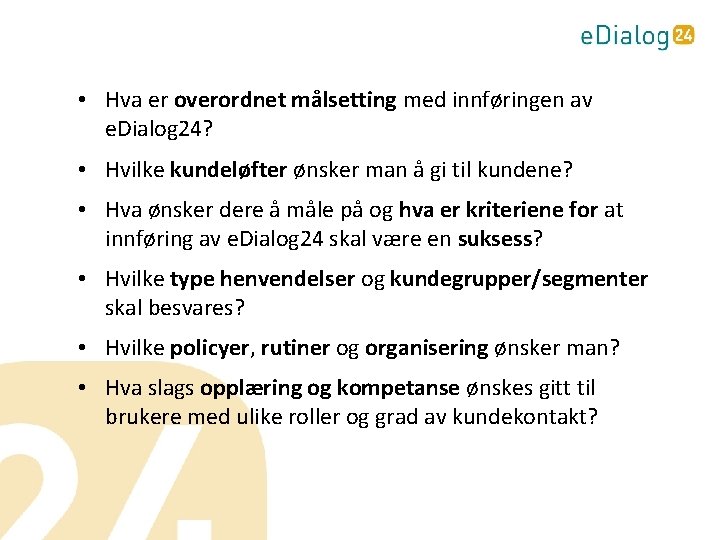  • Hva er overordnet målsetting med innføringen av e. Dialog 24? • Hvilke