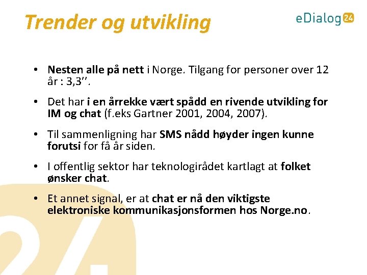 Trender og utvikling • Nesten alle på nett i Norge. Tilgang for personer over