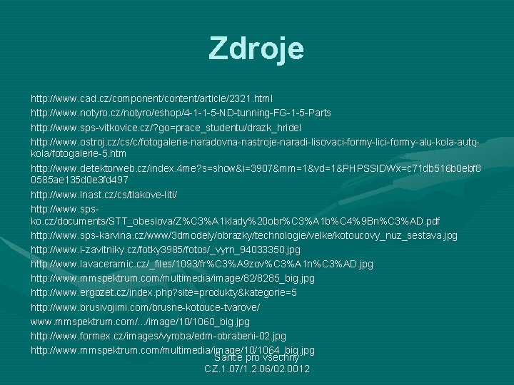 Zdroje http: //www. cad. cz/component/content/article/2321. html http: //www. notyro. cz/notyro/eshop/4 -1 -1 -5 -ND-tunning-FG-1