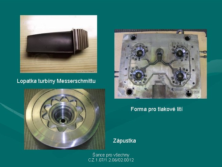 Lopatka turbíny Messerschmittu Forma pro tlakové lití Zápustka Šance pro všechny CZ. 1. 07/1.
