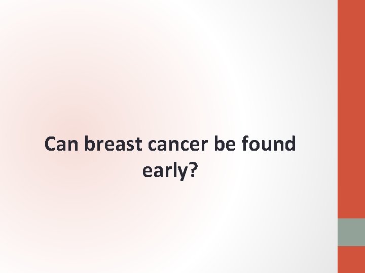 Can breast cancer be found early? 