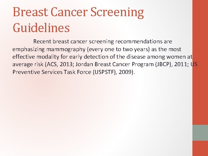 Breast Cancer Screening Guidelines Recent breast cancer screening recommendations are emphasizing mammography (every one