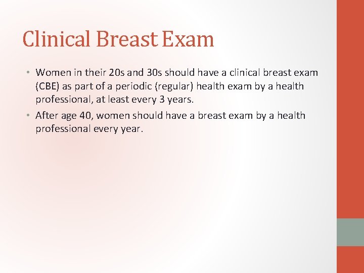 Clinical Breast Exam • Women in their 20 s and 30 s should have