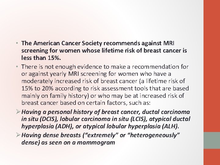  • The American Cancer Society recommends against MRI screening for women whose lifetime