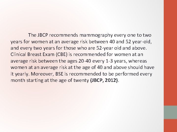 The JBCP recommends mammography every one to two years for women at an average