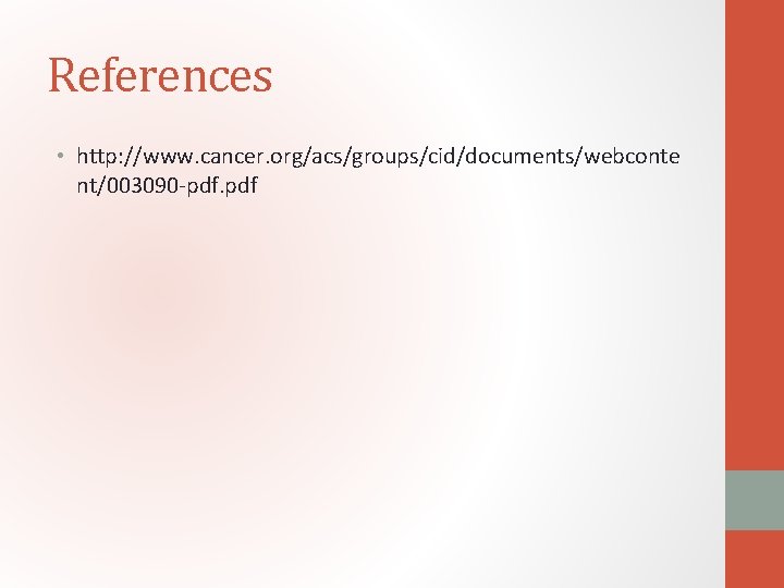 References • http: //www. cancer. org/acs/groups/cid/documents/webconte nt/003090 -pdf. pdf 