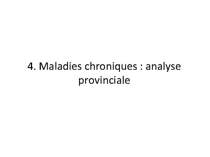 4. Maladies chroniques : analyse provinciale 