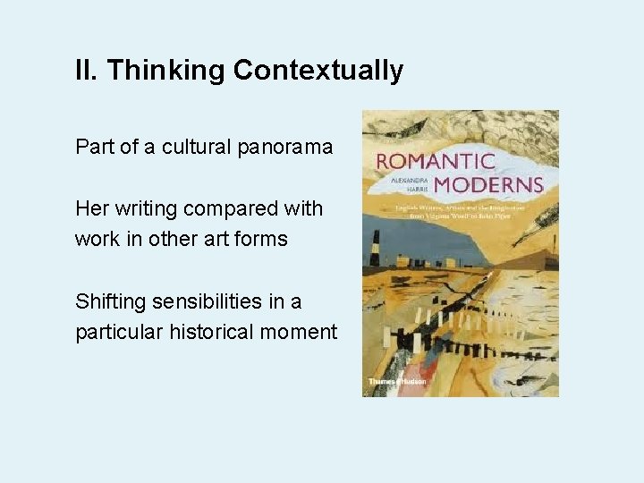 II. Thinking Contextually Part of a cultural panorama Her writing compared with work in