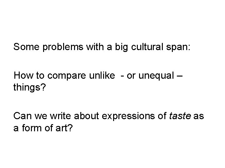 Some problems with a big cultural span: How to compare unlike - or unequal