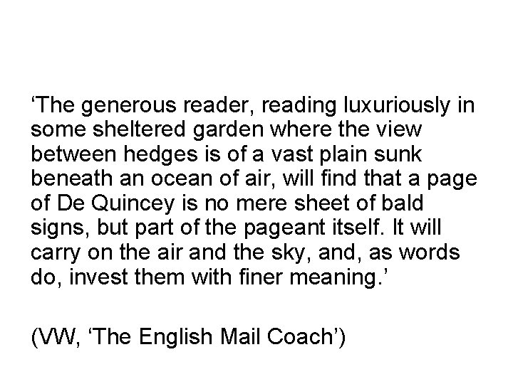 ‘The generous reader, reading luxuriously in some sheltered garden where the view between hedges