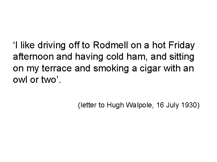 ‘I like driving off to Rodmell on a hot Friday afternoon and having cold